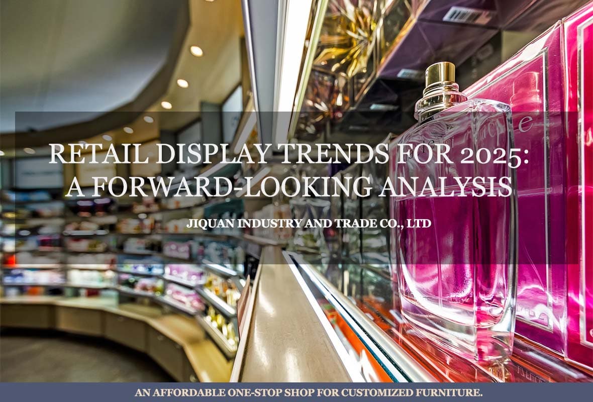 Retail Display Trends for 2025: A Forward-Looking Analysis