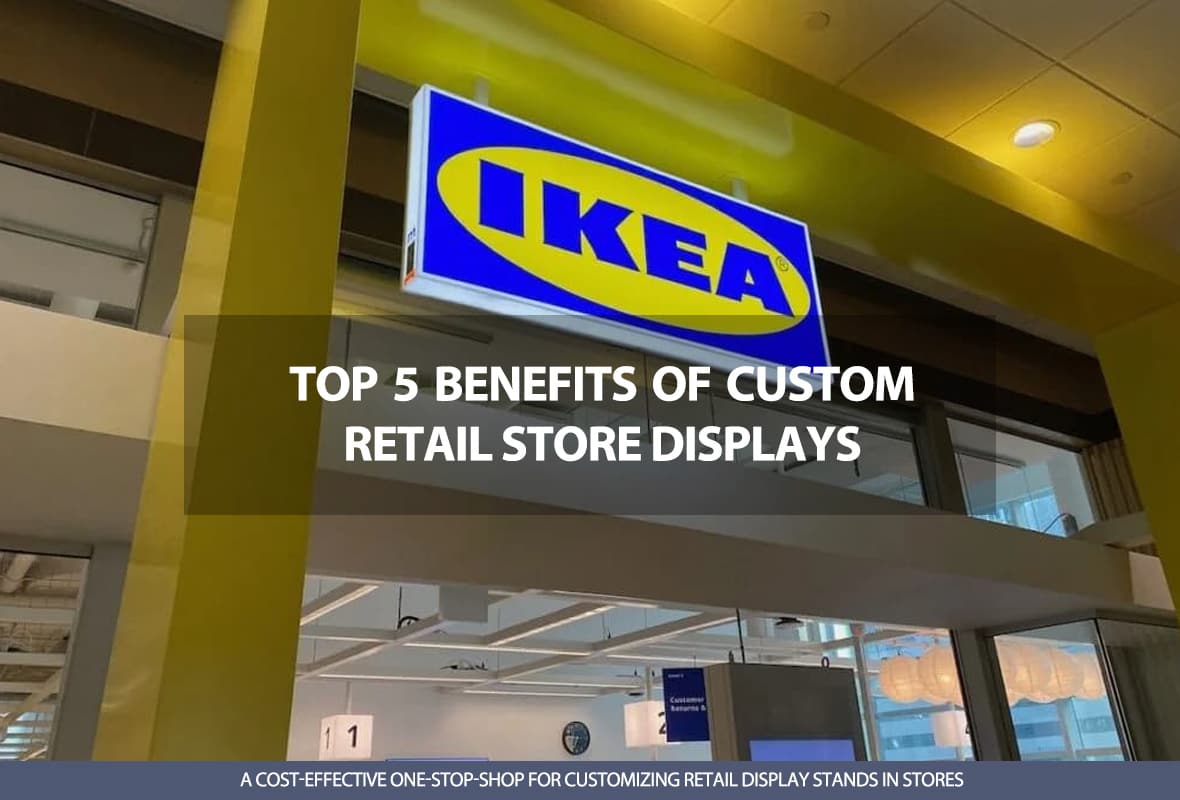Top 5 Benefits of Custom Retail Store Displays